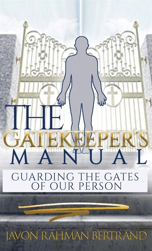 The Gatekeepers Manual: Guarding the Gates of Our Person (Hardcover)