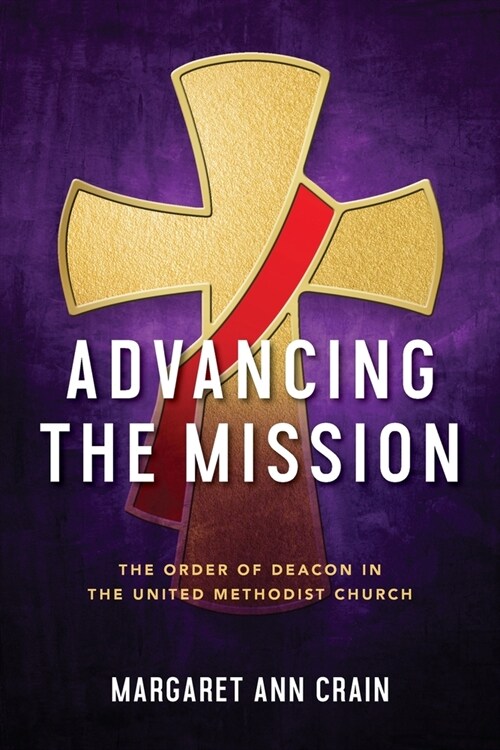 Advancing the Mission: The Order of Deacon in The United Methodist Church (Paperback)