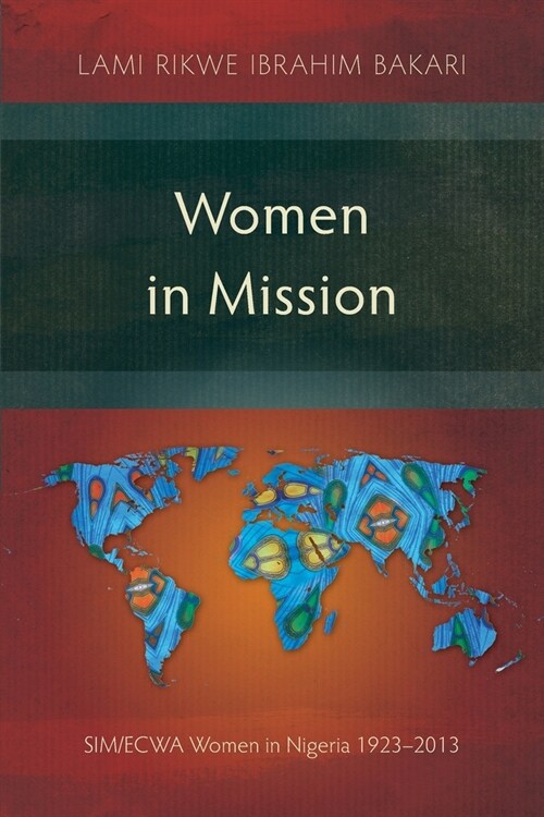 Women in Mission : SIM/ECWA Women in Nigeria 1923-2013 (Paperback)