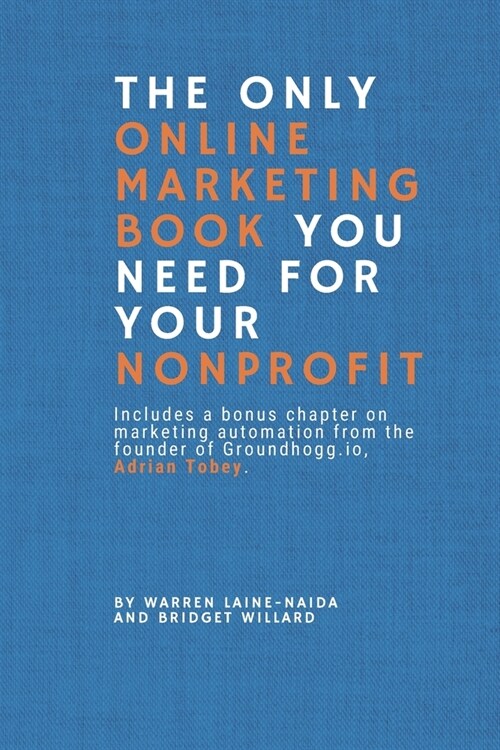 The Only Online Marketing Book You Need for Your Nonprofit: Your nonprofit is a business; treat it like one. (Paperback)