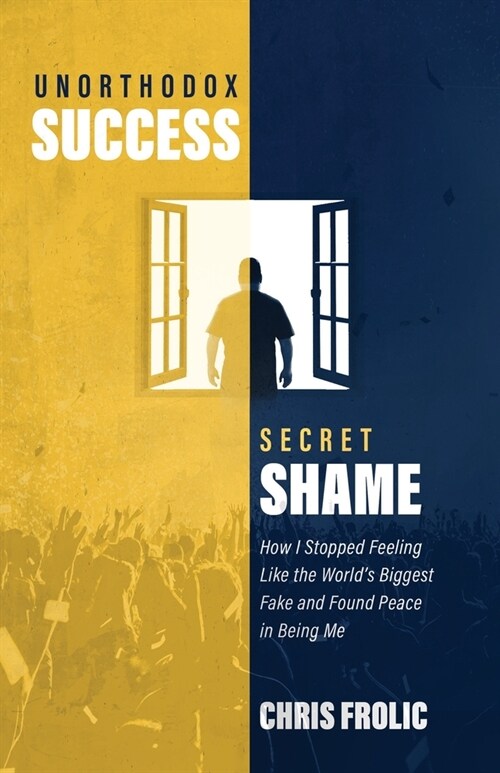 Unorthodox Success, Secret Shame: How I Stopped Feeling Like the Worlds Biggest Fake and Found Peace in Being Me (Paperback)