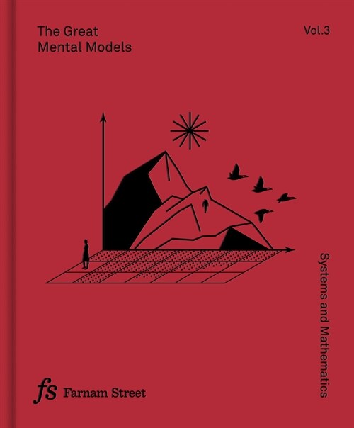 The Great Mental Models Volume 3: Systems and Mathematics (Hardcover)