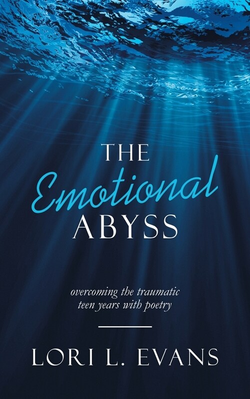 The Emotional Abyss: Overcoming the Traumatic Teen Years with Poetry (Hardcover)