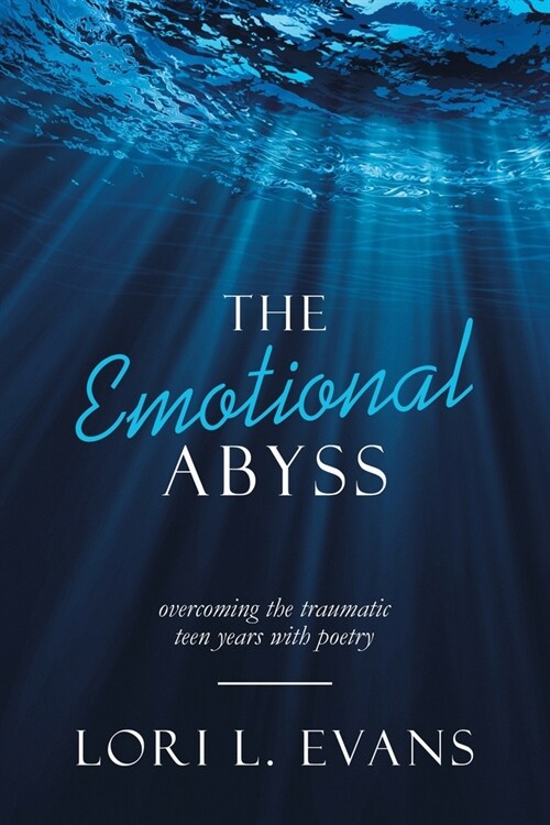 The Emotional Abyss: Overcoming the Traumatic Teen Years with Poetry (Paperback)