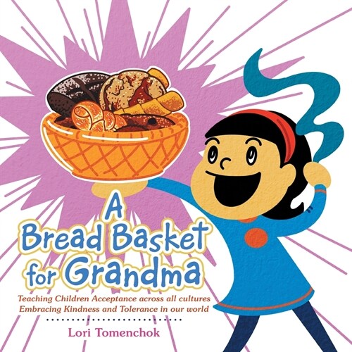 A Bread Basket for Grandma: Teaching Children Acceptance Across All Cultures Embracing Kindness and Tolerance in Our World (Paperback)