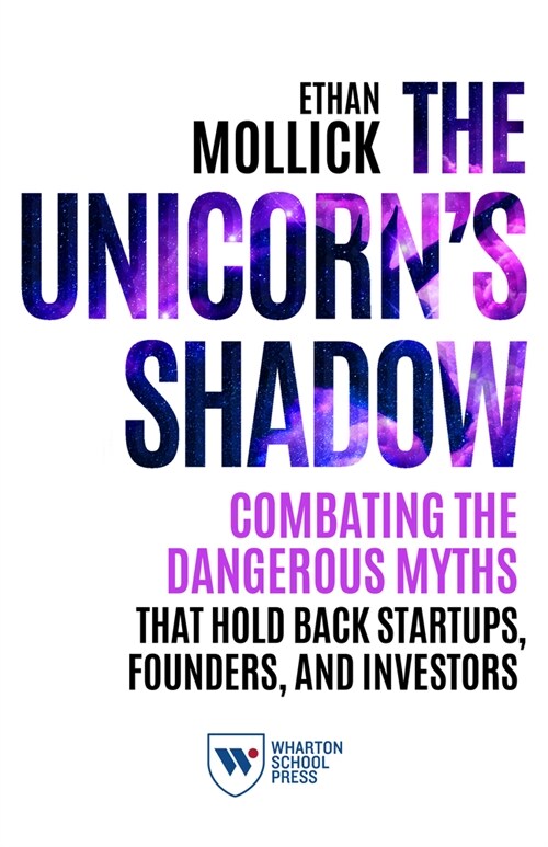 The Unicorns Shadow: Combating the Dangerous Myths That Hold Back Startups, Founders, and Investors (Hardcover)