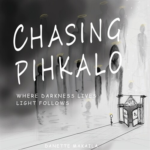 Chasing Pihkalo: Where Darkness Lives, Light Follows (Paperback)
