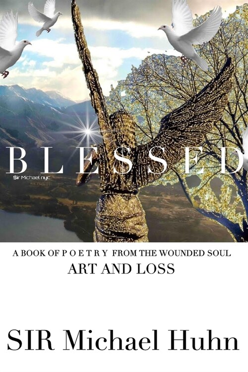 Blessed A BOOK OF P O E T R Y FROM THE WOUNDED SOUL Art and loss volume 1: art and loss from the wounded soul (Paperback)