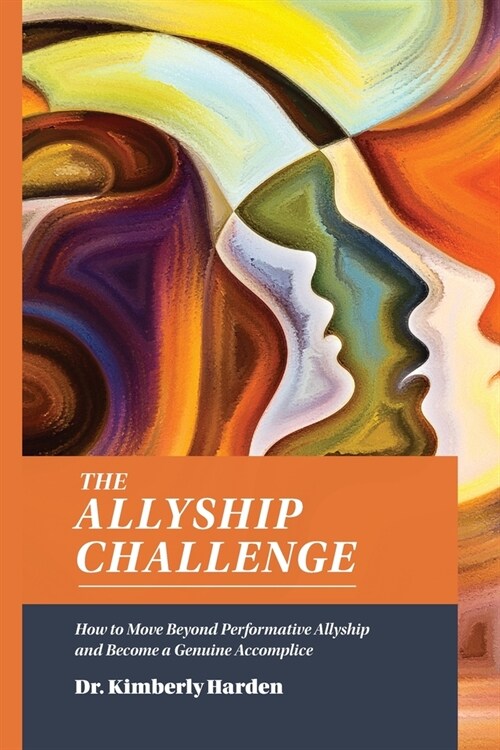 The Allyship Challenge: How to Move Beyond Performative Allyship and Become a Genuine Accomplice (Paperback)