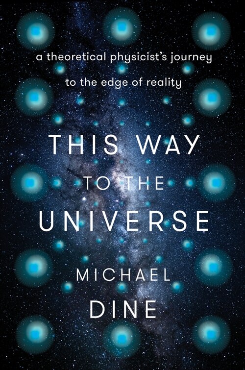 This Way to the Universe: A Theoretical Physicists Journey to the Edge of Reality (Hardcover)