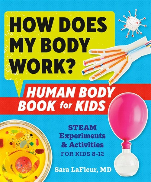 How Does My Body Work? Human Body Book for Kids: Steam Experiments and Activities for Kids 8-12 (Paperback)