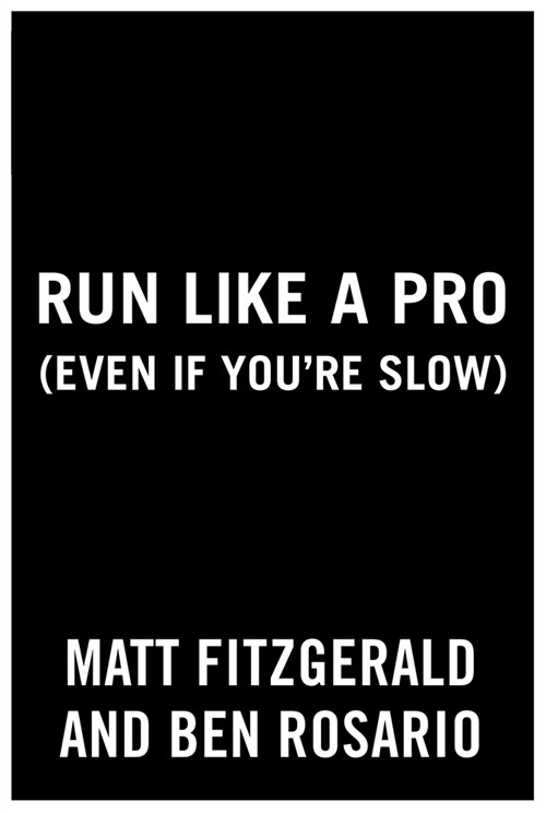 Run Like a Pro (Even If Youre Slow): Elite Tools and Tips for Runners at Every Level (Paperback)