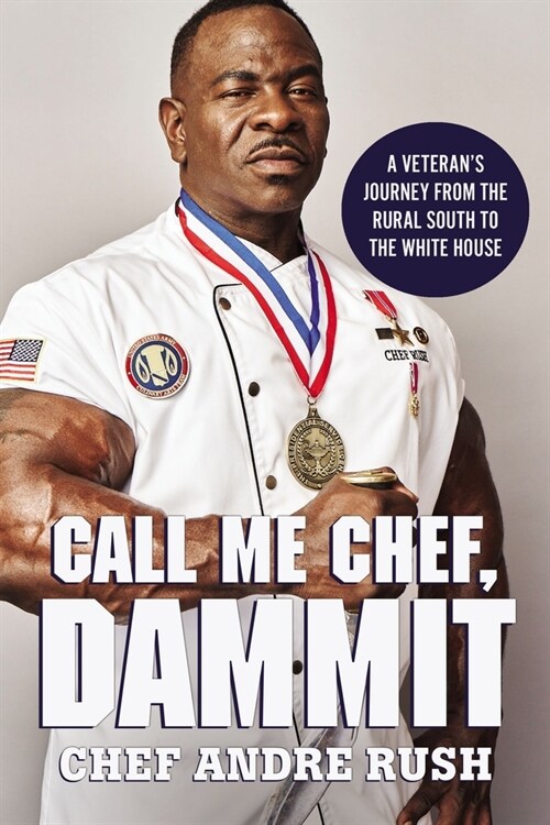 Call Me Chef, Dammit!: A Veterans Journey from the Rural South to the White House (Hardcover)