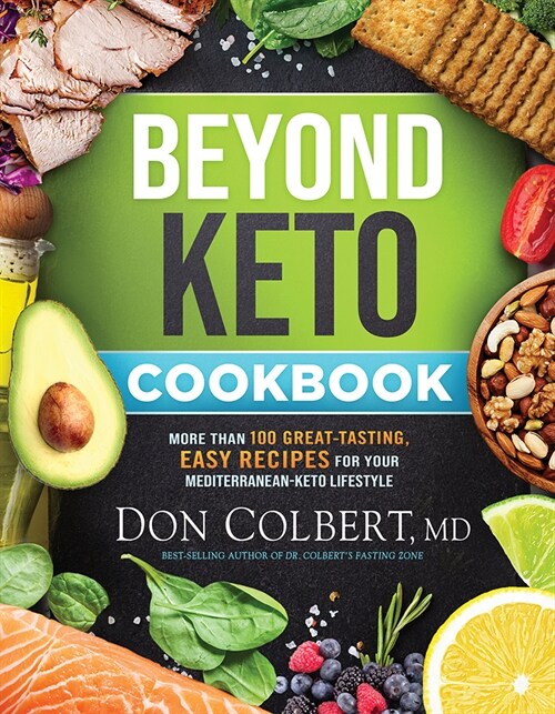 Beyond Keto Cookbook: More Than 100 Great-Tasting, Easy Recipes for Your Mediterranean-Keto Lifestyle (Hardcover)