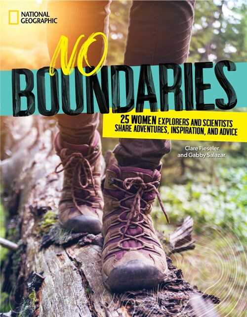 No Boundaries: 25 Women Explorers and Scientists Share Adventures, Inspiration, and Advice (Hardcover)
