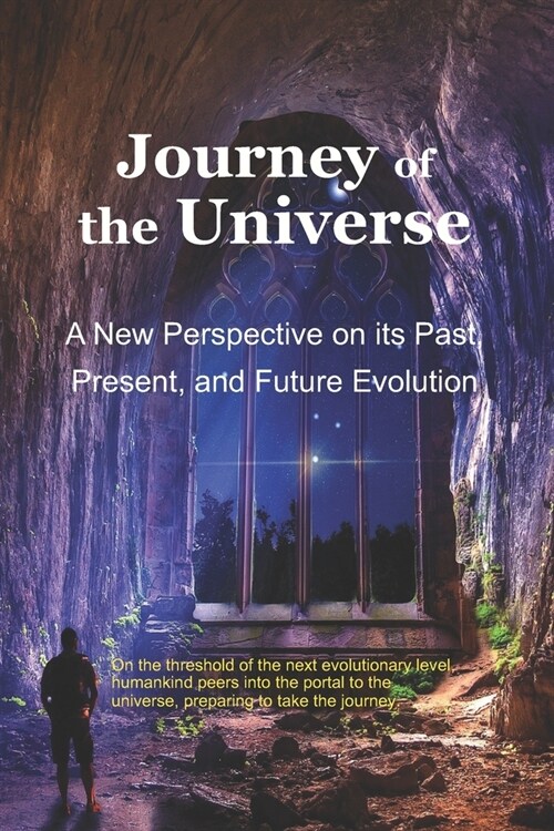 Journey of the Universe: A New Perspective on its Past, Present, and Future Evolution (Paperback)