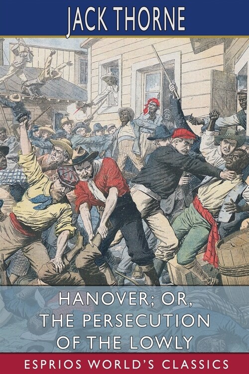 Hanover; or, The Persecution of the Lowly (Esprios Classics): A Story of the Wilmington Massacre (Paperback)