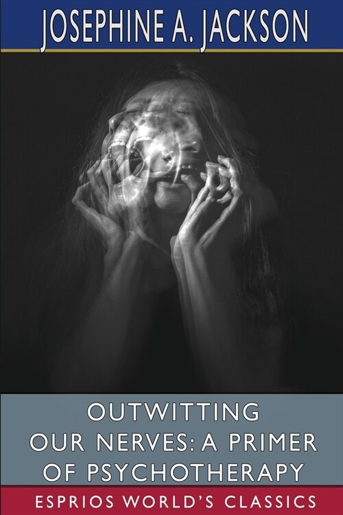 Outwitting Our Nerves: A Primer of Psychotherapy (Esprios Classics): With Helen M. Salisbury (Paperback)