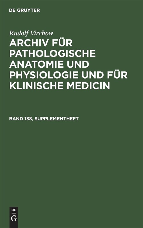 Rudolf Virchow: Archiv F? Pathologische Anatomie Und Physiologie Und F? Klinische Medicin. Band 138, Supplementheft (Hardcover, Reprint 2020)