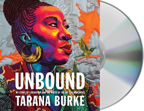Unbound: My Story of Liberation and the Birth of the Me Too Movement (Audio CD)