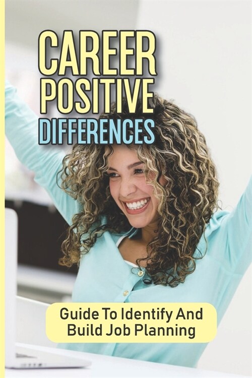 Career Positive Differences: Guide To Identify And Build Job Planning: Training Job (Paperback)
