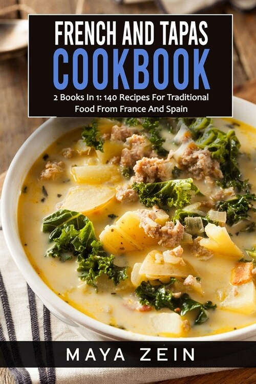 French And Tapas Cookbook: 2 Books In 1: 140 Recipes For Traditional Food From France And Spain (Paperback)