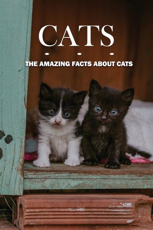 Cats: The Amazing Facts About Cats: Fascinating Facts About Pussy (Paperback)