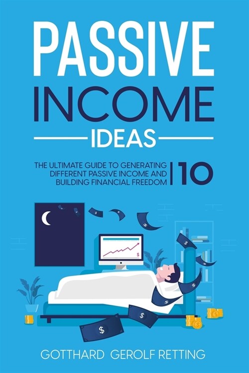 Passive Income Ideas: The ultimate guide to generating 10 different passive income and building financial freedom (Paperback)