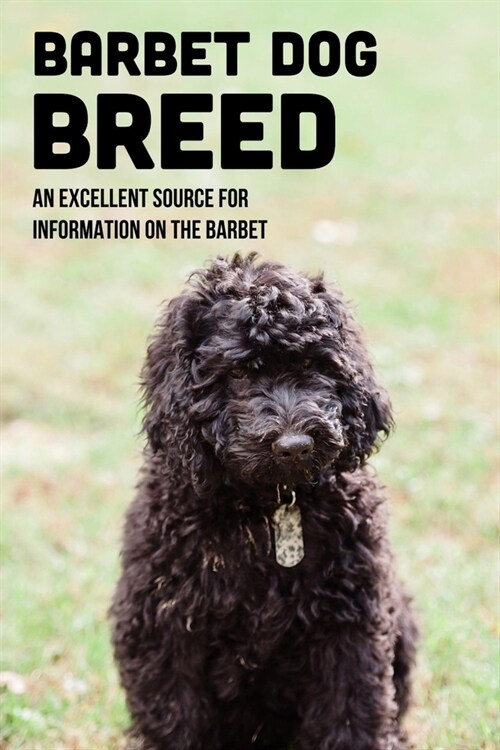 Barbet Dog Breed: An Excellent Source For Information On The Barbet: Raising A Barbet (Paperback)