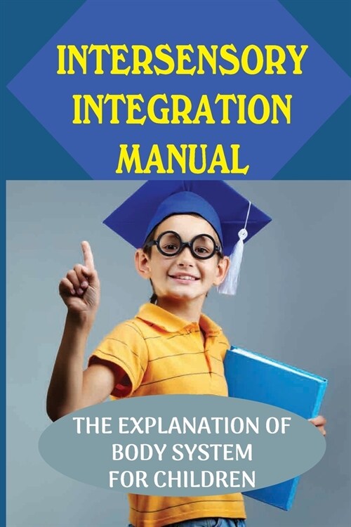 Intersensory Integration Manual: The Explanation Of Body System For Children: Facing Disorders (Paperback)