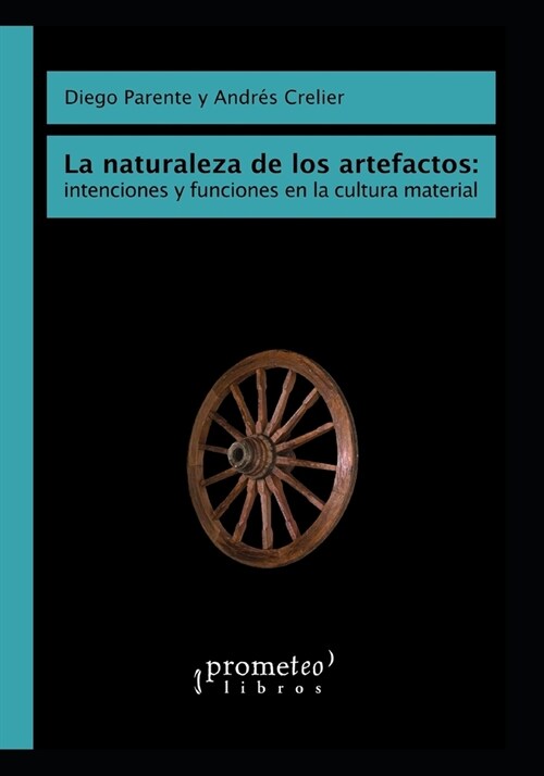 La naturaleza de los artefactos: intenciones y funciones en la cultura material: Debates filos?icos contempor?eos (Paperback)