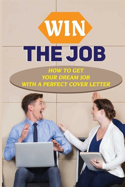 Win The Job: How To Get Your Dream Job With A Perfect Cover Letter: The Importance Of Editing (Paperback)