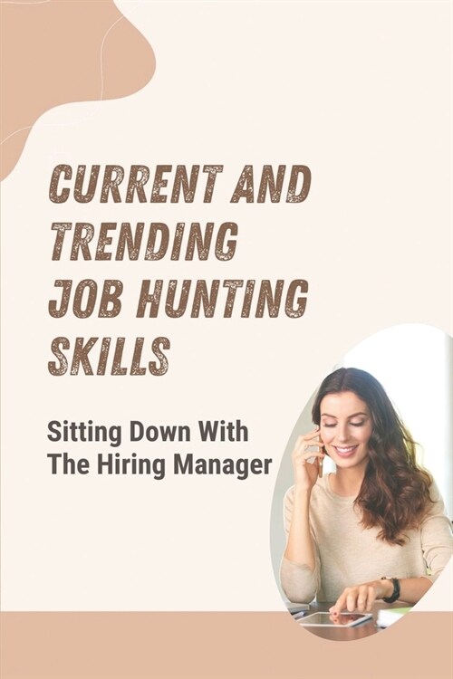Current And Trending Job Hunting Skills: Sitting Down With The Hiring Manager: Application Tracking Systems (Paperback)