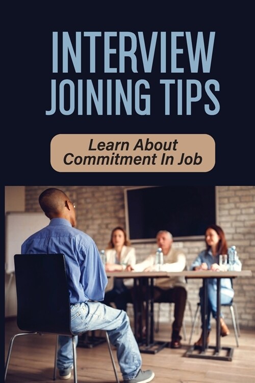 Interview Joining Tips: Learn About Commitment In Job: Job Market (Paperback)