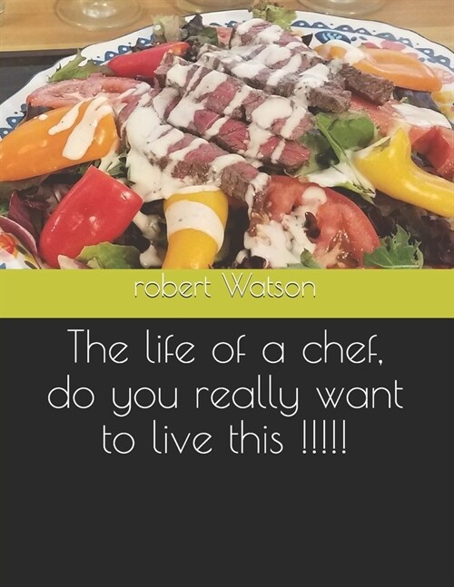 The life of a chef, do you really want to live this !!!!! (Paperback)
