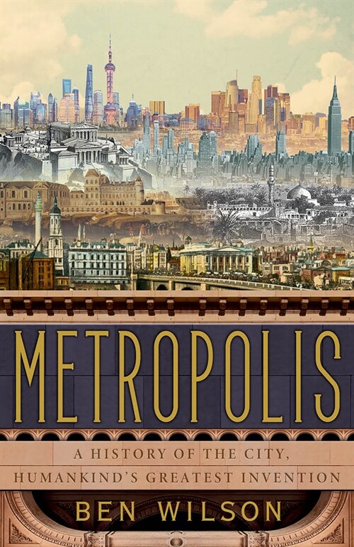 Metropolis: A History of the City, Humankinds Greatest Invention (Paperback)