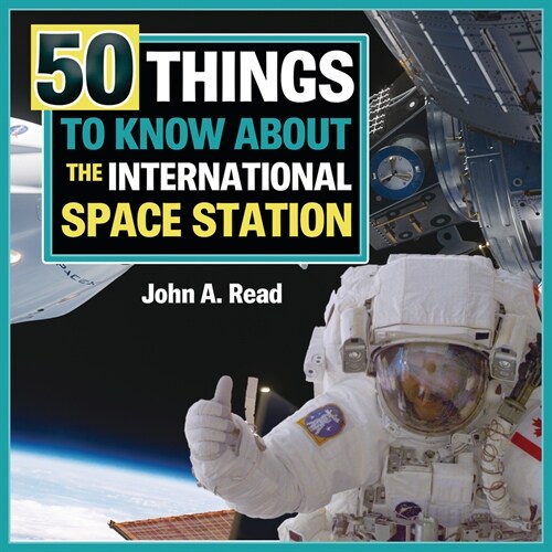 50 Things to Know about the International Space Station (Library Binding)