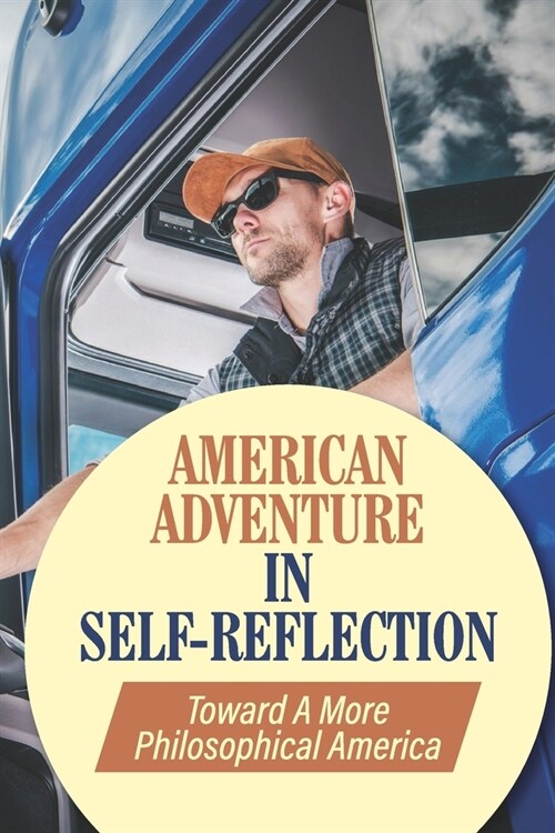 American Adventure In Self-Reflection: Toward A More Philosophical America: Social And Political Philosophy (Paperback)