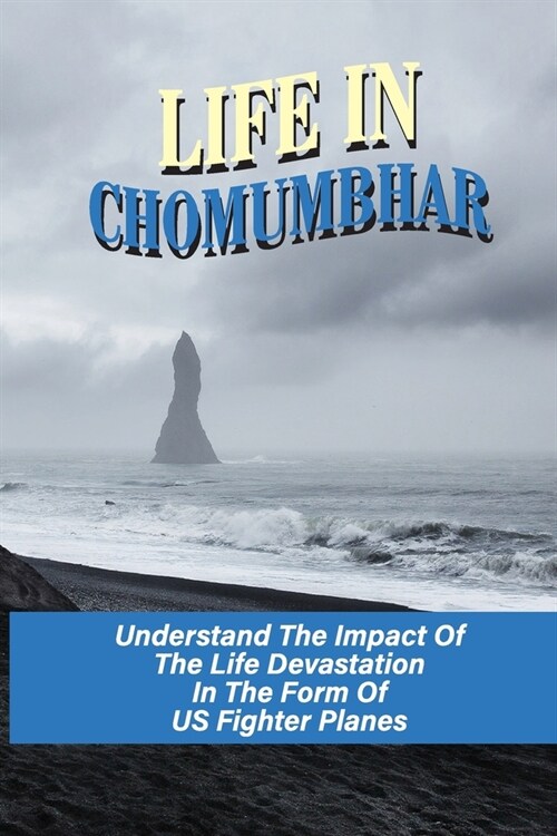 Life In Chomumbhar: Understand The Impact Of The Life Devastation In The Form Of US Fighter Planes: The Us Involvement (Paperback)