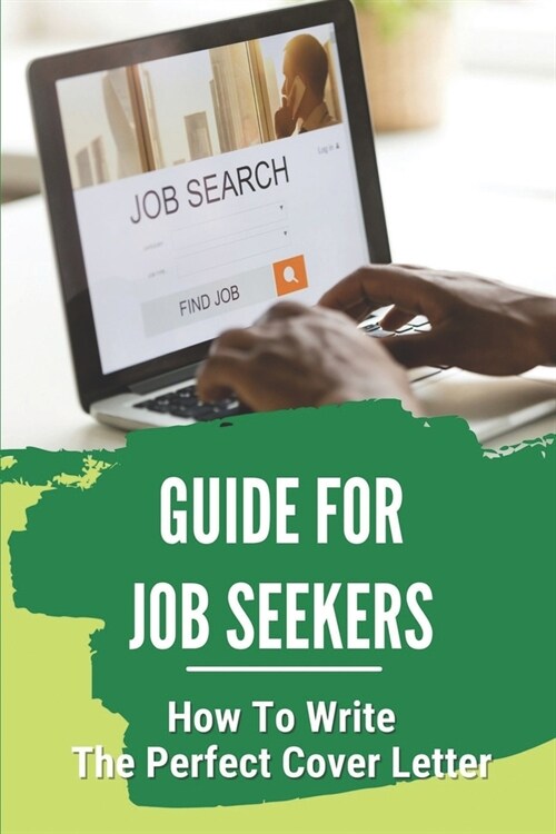 Guide For Job Seekers: How To Write The Perfect Cover Letter: Post-Grad Job Search (Paperback)