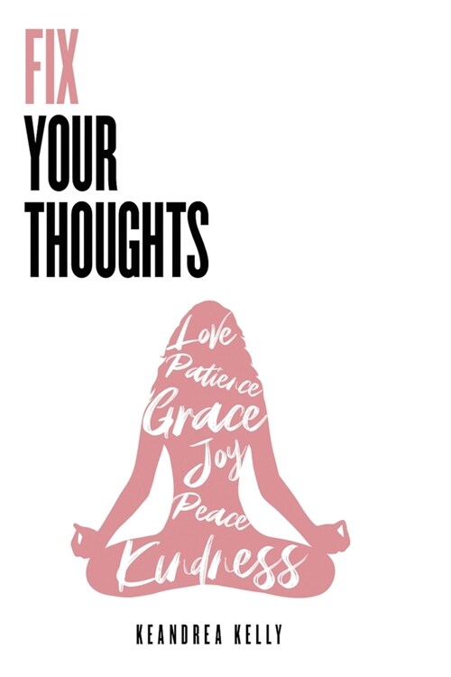 Fix Your Thoughts: Empowering Yourself to Make Peace with the Past, Embrace the Present, and Look Forward to Your Future (Paperback)