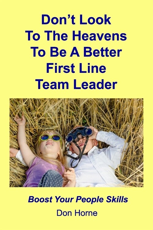 Dont Look To The Heavens To Be A Better First Line Team Leader: Boost Your People Skills (Paperback)