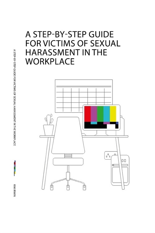A Step-By-Step Guide for Victims of Sexual Harassment in the Workplace (Paperback)