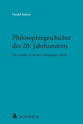 Philosophiegeschichte Des 20. Jahrhunderts: Das Strahlen Im Zeichen Triumphalen Unheils (Hardcover)