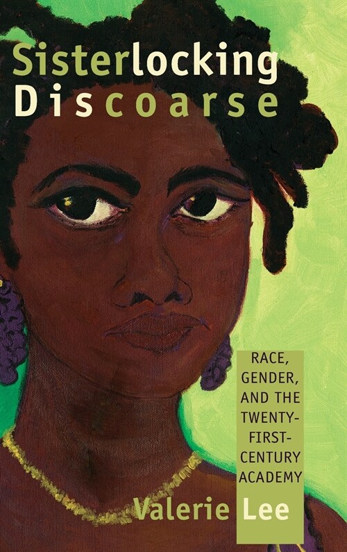 Sisterlocking Discoarse: Race, Gender, and the Twenty-First-Century Academy (Hardcover)