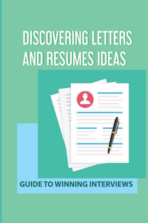 Discovering Letters And Resumes Ideas: Guide To Winning Interviews: Making Resumes (Paperback)