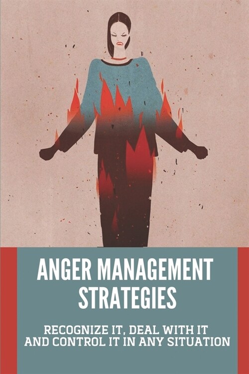 Anger Management Strategies: Recognize It, Deal With It And Control It In Any Situation: Anger Management Techniques (Paperback)