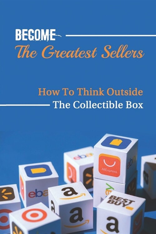 Become The Greatest Sellers: How To Think Outside The Collectible Box: Turning Thrift Store Electronics And Gadgets Into Cash Magic (Paperback)