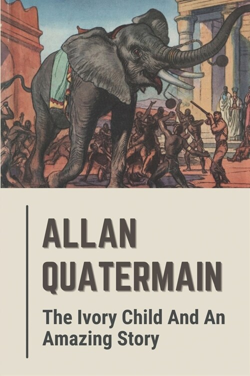 Allan Quatermain: The Ivory Child And An Amazing Story: The Ivory Child Characters (Paperback)