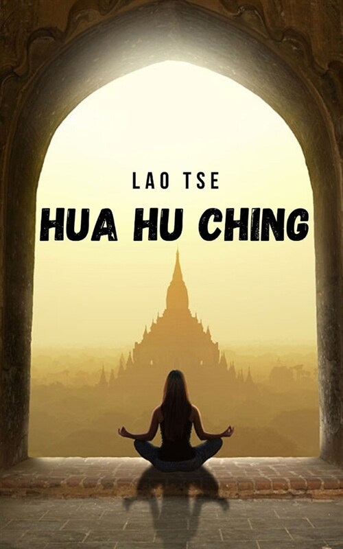 Hua Hu Ching: The Taoist teachings and meditations of Master Lao Tzu (Paperback)